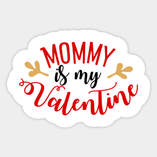 Mommy Is My Valentine Valentine S Day Quotes Sayings Gift Valentines Day Quotes Sayings Gift Sticker Teepublic Uk