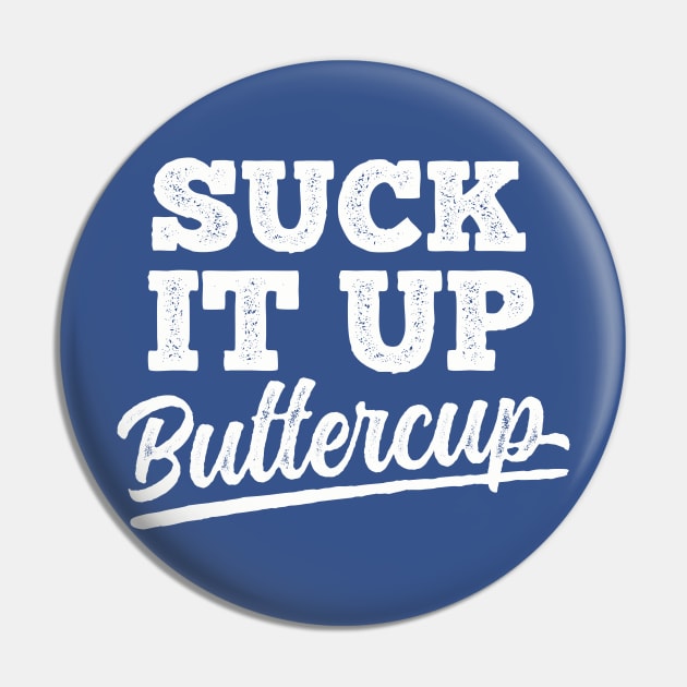 Suck It Up Buttercup Pin by DetourShirts