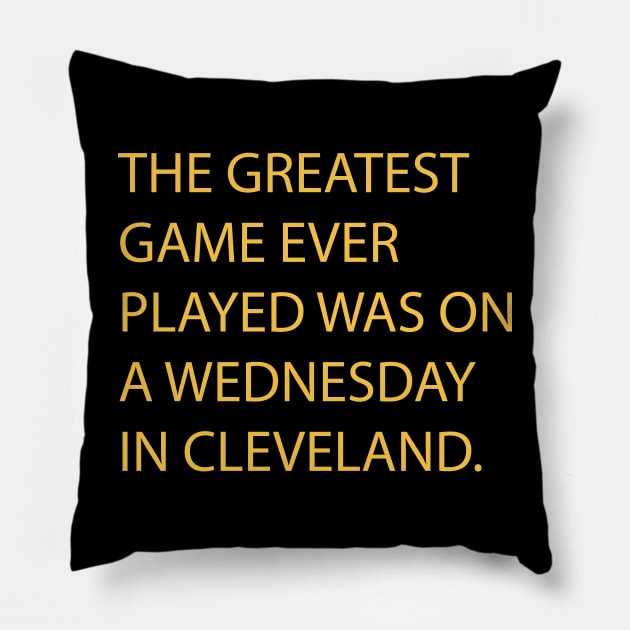 The Greatest Game Ever Played Was On A Wednesday In Cleveland Pillow by Emilied