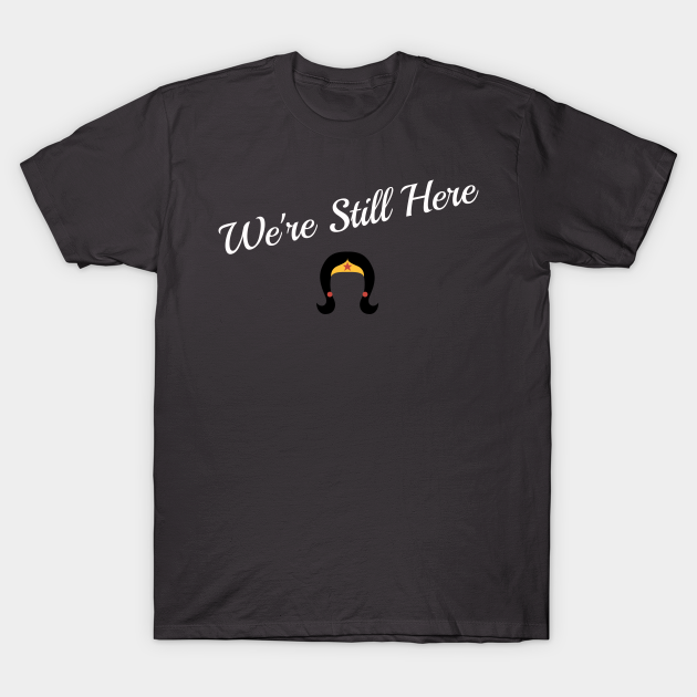 We're still here - Civil Rights - T-Shirt