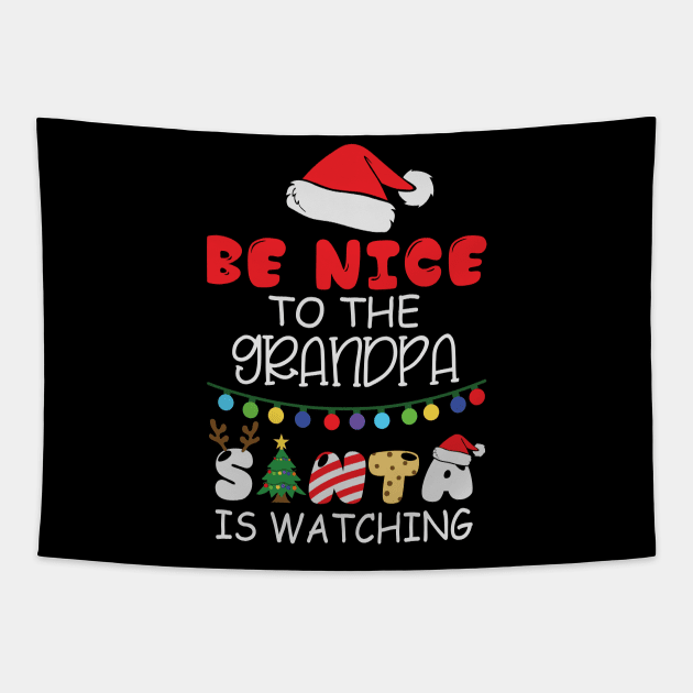 Be Nice To The Grandpa Santa Is Watching Tapestry by BadDesignCo