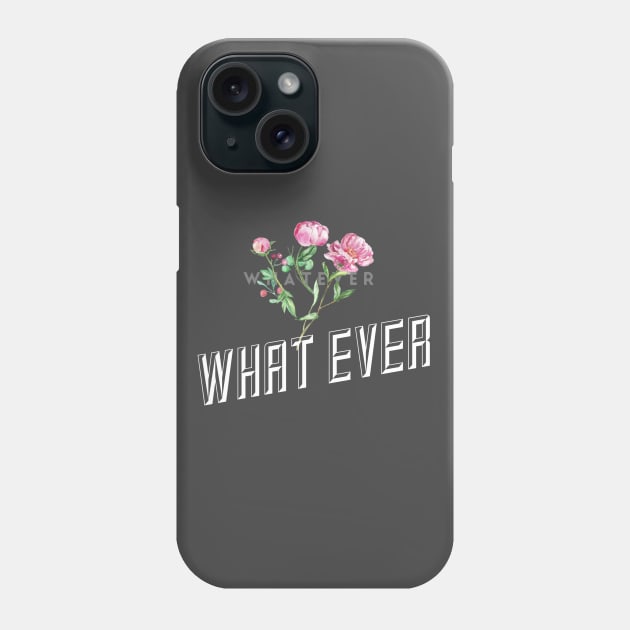 Whatever. (flowers) Phone Case by PersianFMts