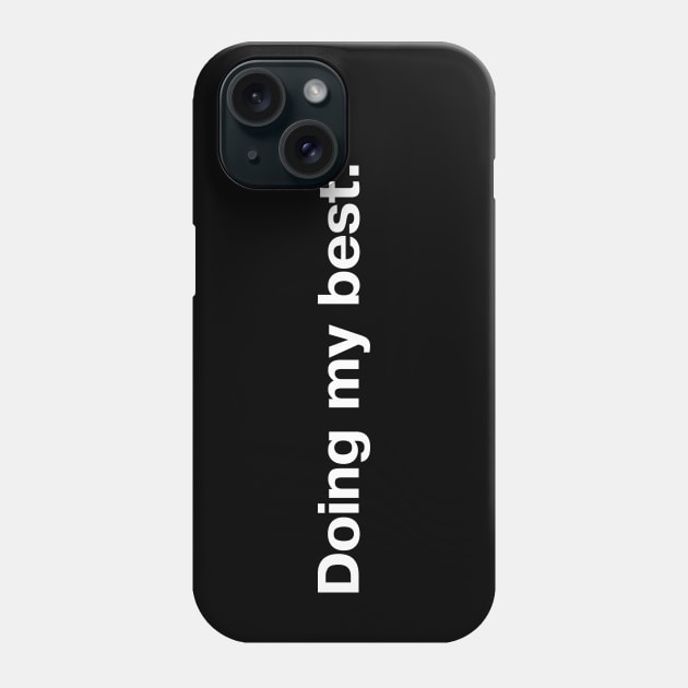 Doing my best. Phone Case by TheBestWords