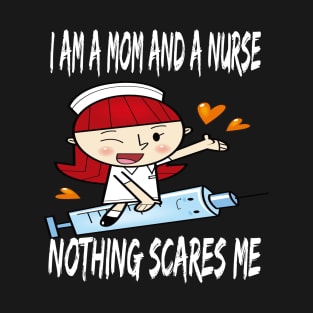 Women's I am a Mom and a Nurse Nothing Scares Me Medical Appreciation Gift for Girls T-Shirt