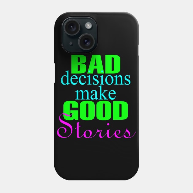 Bad Decisions Make Good Stories Phone Case by DavesTees