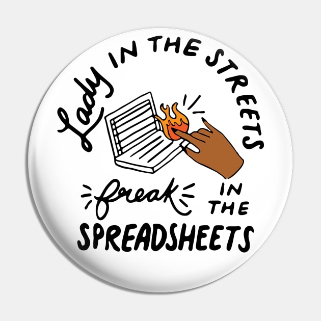 lady in the streets freak in the spreadsheets - Accounting and Accountant Pin by CreativeShirt