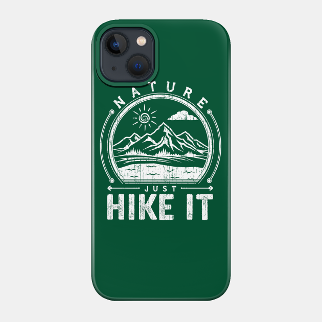 Just Hike It - Hiking - Phone Case