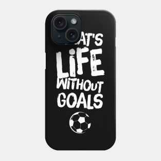 What's life without goals Phone Case