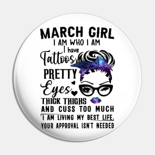 March Girl I Have Tattoos Pretty Eyes Thick Thighs And Cuss Too Much I Am Living My Best Life Your Approval Isn't Needed Pin