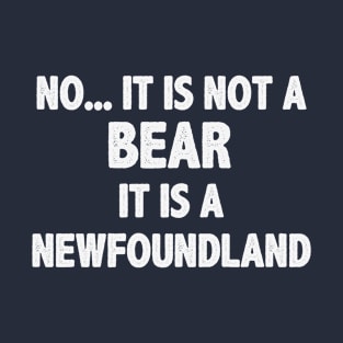 No It Is Not A Bear It Is A Newfoundland T-Shirt