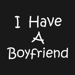 I Have A Boyfriend T-Shirt