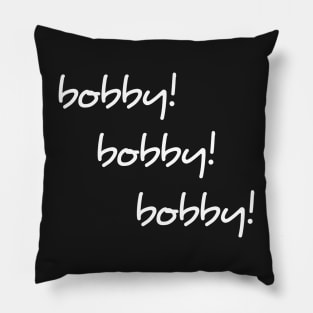 Bobby Bobby Bobby shirt Pillow