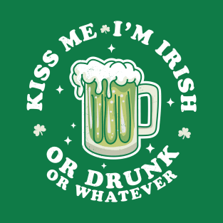 Kiss Me I'm Irish Or Drunk Or Whatever Saint Patrick's Day T-Shirt