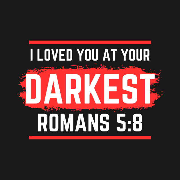 I Loved You At Your Darkest | Bible Verse Romans 5:8 by All Things Gospel