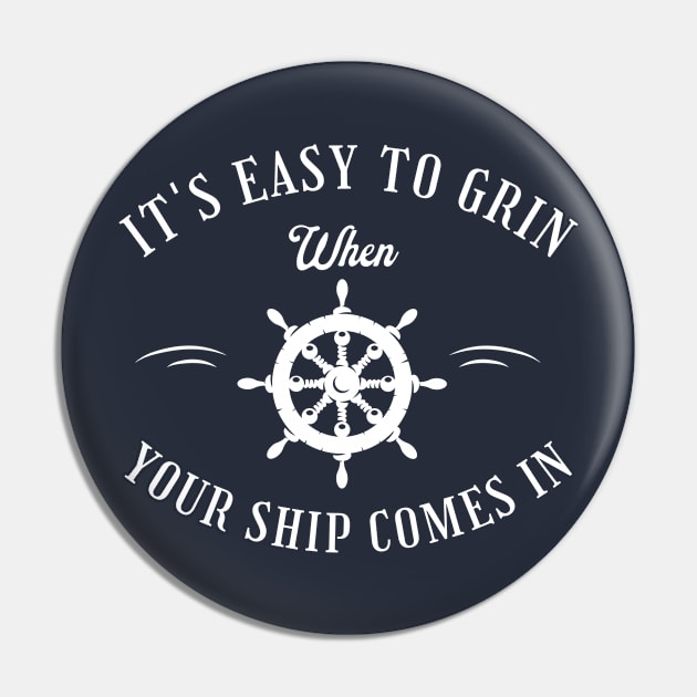 It's easy to grin when your ship comes in Pin by BodinStreet