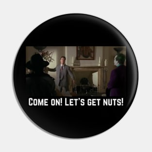 Come On! Let Get Nuts! 1989 Pin