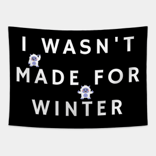 I Wasn't Made For Winter Tapestry