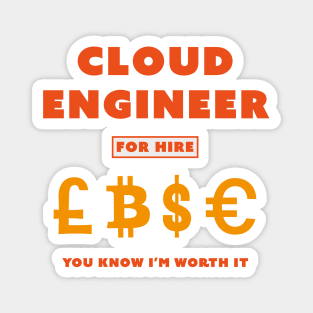 Cloud Engineer for Hire You Know I’m worth it Magnet