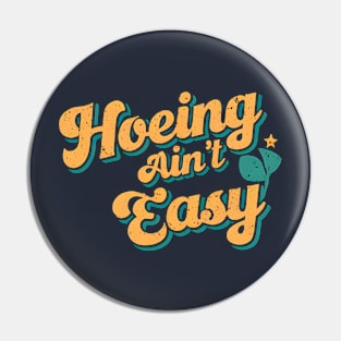 Hoeing Ain't Easy | Gardening Pin