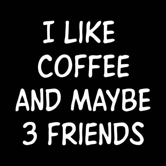 I like coffee and maybe 3 friends by Monosshop