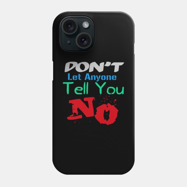 Don't let anyone tell you no, Black Phone Case by TeeTrandzz