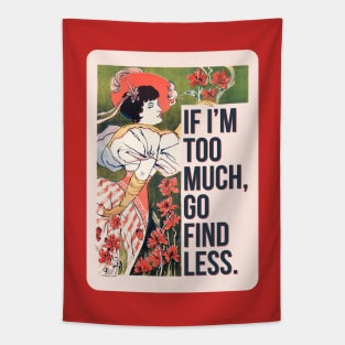 If I'm Too Much, Go Find Less, Sassy Floral Feminine Vintage Art Print Tapestry