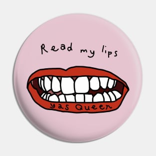 Read My Lips Yas Queen Funny Face Pin