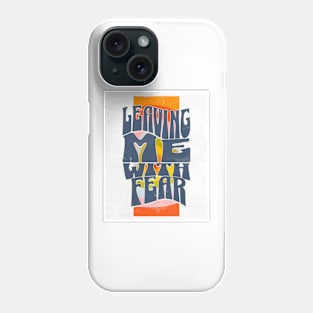 Leaving Me With Fear // Phone Case