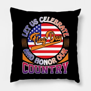 LET US CELEBRATE FLAG DAY AND HONOR OUR COUNTRY Typography t shirt design Pillow