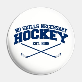 No Skills Necessary Hockey "Est. 2019" Pin