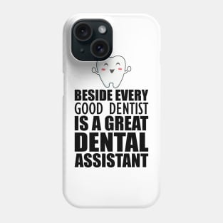 Dental Assistant - Beside every good dentist is a great dental assistant Phone Case