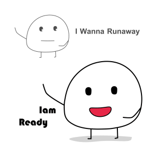 iam ready , actually i wanna runaway T-Shirt