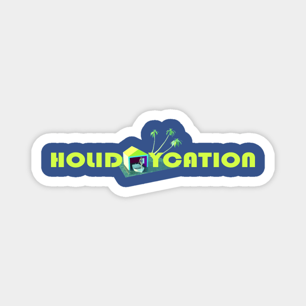 Holidaycation - Holiday and Vacation Magnet by Artstastic