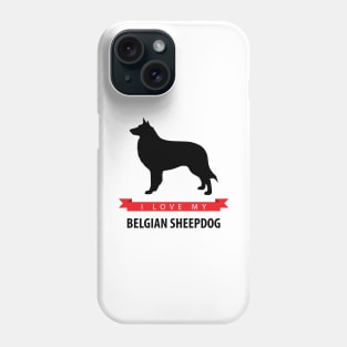 I Love My Belgian Sheepdog Phone Case