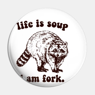 life a soup and i am fork Pin