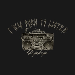 I was born to listen hip hop T-Shirt