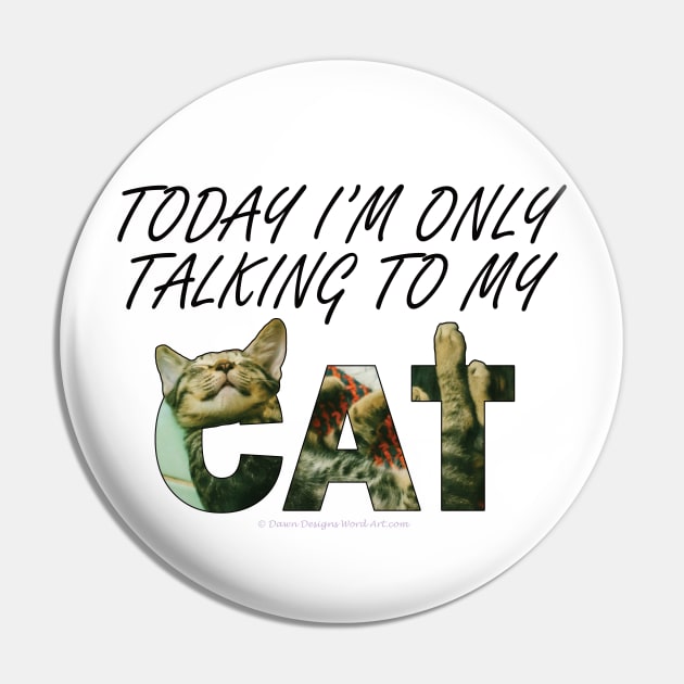 Today I'm only talking to my cat - tabby cat oil painting word art Pin by DawnDesignsWordArt