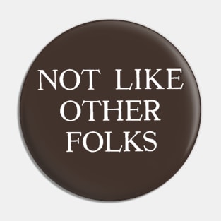 Not like other folks Pin