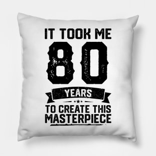 It Took Me 80 Years To Create This Masterpiece 80th Birthday. Pillow