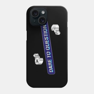 Dare to Questions Phone Case