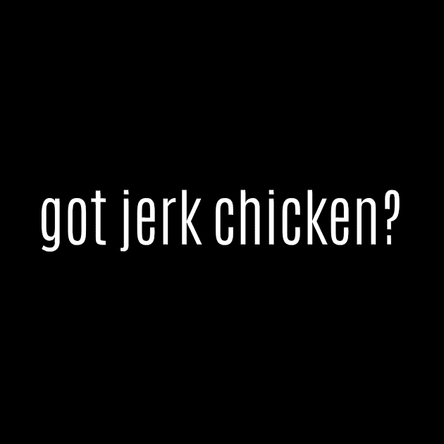 got jerk chicken? by MessageOnApparel