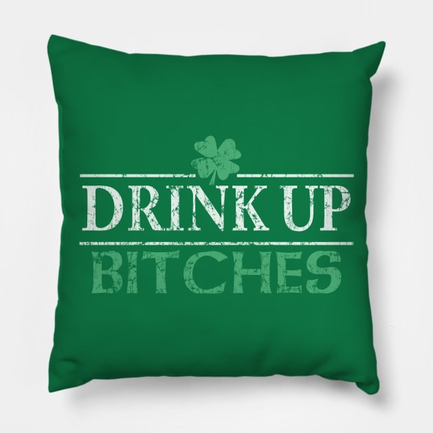 Drink Up Bitches St Patrick's Day Pillow by E