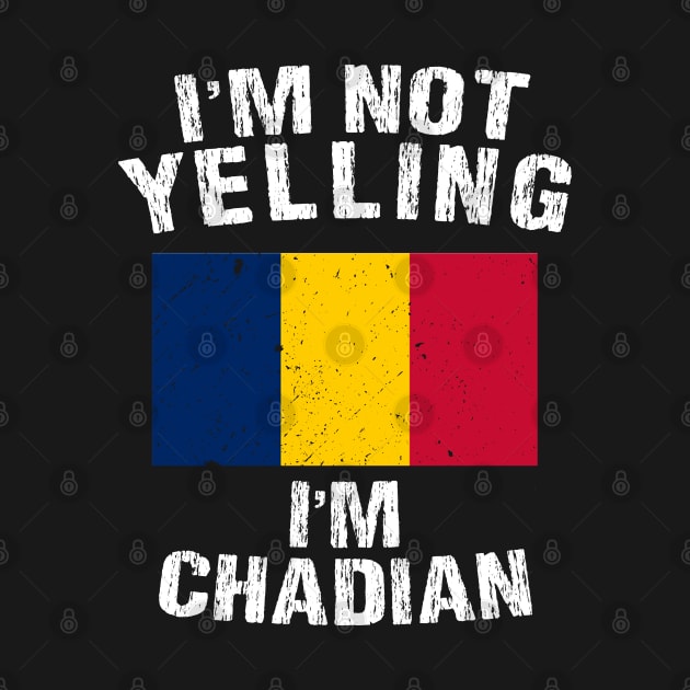 I'm Not Yelling I'm Chadian by TShirtWaffle1