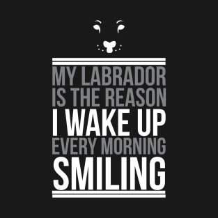 My Labrador Is The Reason Why I Smile - Labrador Retriever T-Shirt