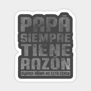 Papa siempre tiene la razon Diseño divertido de papá Magnet