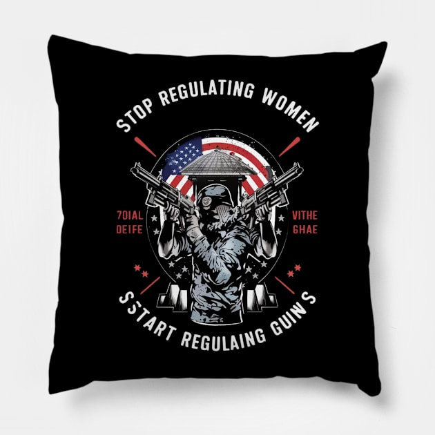 stop regulating women and start regulat Pillow by RalphWalteR