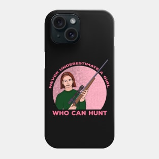 Never Underestimate a Girl Who Can Hunt Phone Case