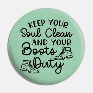 Keep Your Soul Clean And Your Boots Dirty Hiking Pin