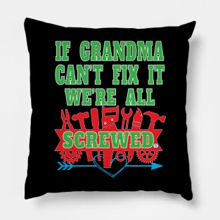 If Grandma Can't Fix It We're All Screwed Mrs Fix It Great Moms Pillow