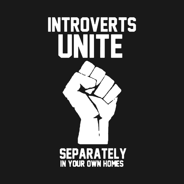 Introverts unite separately In your own homes by PHShirt